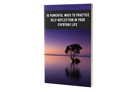 10 Powerful Ways To Practive Self-Reflection In Your Everyday Life