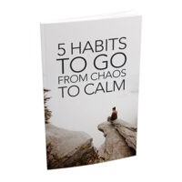 5 habits to go from chaos to calm