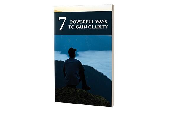 7 Powerful Ways To Gain Clarity